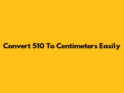 Convert 5'10" To Centimeters Easily