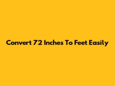 Convert 72 Inches To Feet Easily