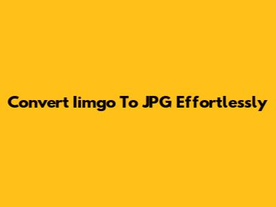 Convert Iimgo To JPG Effortlessly