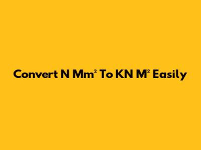 Convert N Mm² To KN M² Easily