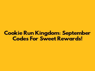 Cookie Run Kingdom: September Codes For Sweet Rewards!