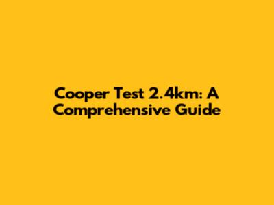 Cooper Test 2.4km: A Comprehensive Guide