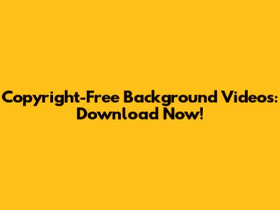 Copyright-Free Background Videos: Download Now!