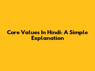 Core Values In Hindi: A Simple Explanation