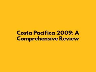 Costa Pacifica 2009: A Comprehensive Review