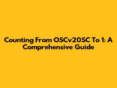 Counting From OSCv20SC To 1: A Comprehensive Guide