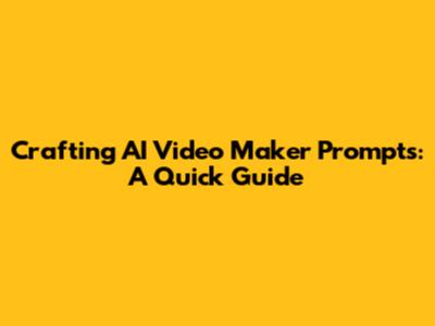Crafting AI Video Maker Prompts: A Quick Guide