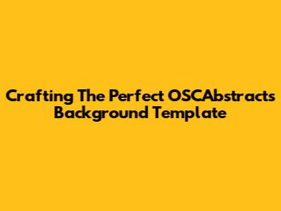Crafting The Perfect OSCAbstracts Background Template