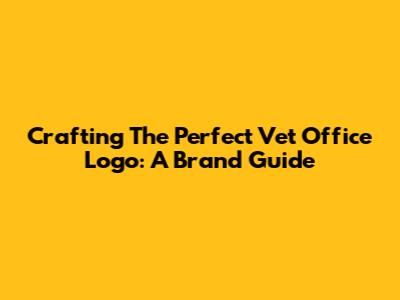 Crafting The Perfect Vet Office Logo: A Brand Guide