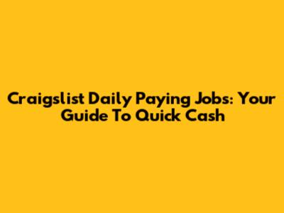 Craigslist Daily Paying Jobs: Your Guide To Quick Cash