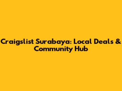 Craigslist Surabaya: Local Deals & Community Hub
