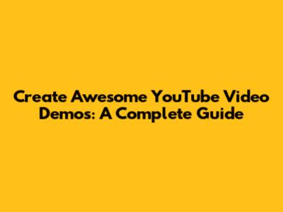 Create Awesome YouTube Video Demos: A Complete Guide
