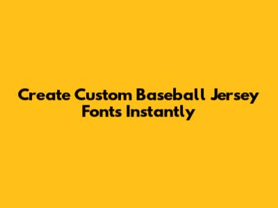 Create Custom Baseball Jersey Fonts Instantly