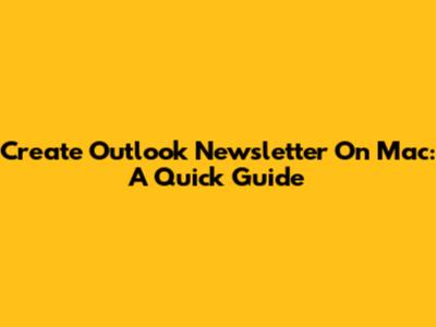 Create Outlook Newsletter On Mac: A Quick Guide