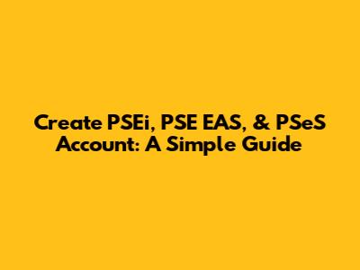 Create PSEi, PSE EAS, & PSeS Account: A Simple Guide