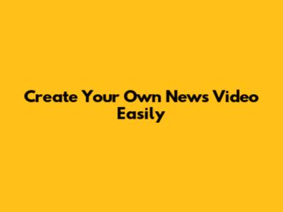 Create Your Own News Video Easily