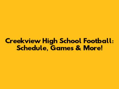Creekview High School Football: Schedule, Games & More!