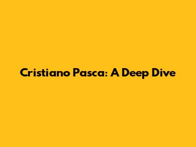 Cristiano Pasca: A Deep Dive