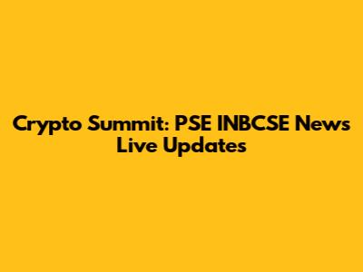 Crypto Summit: PSE INBCSE News Live Updates