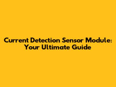 Current Detection Sensor Module: Your Ultimate Guide
