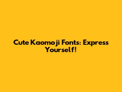 Cute Kaomoji Fonts: Express Yourself!