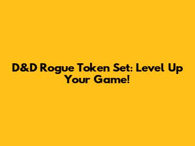 D&D Rogue Token Set: Level Up Your Game!