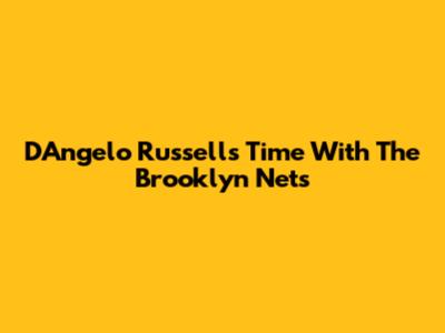 D'Angelo Russell's Time With The Brooklyn Nets