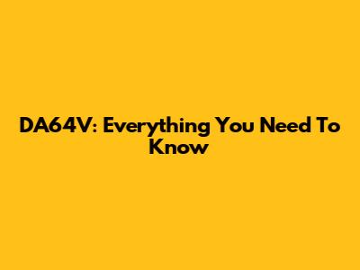 DA64V: Everything You Need To Know