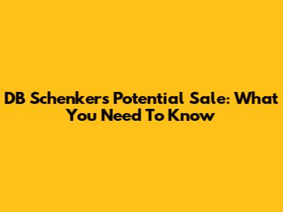 DB Schenker's Potential Sale: What You Need To Know