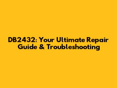 DB2432: Your Ultimate Repair Guide & Troubleshooting