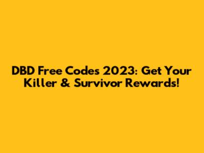 DBD Free Codes 2023: Get Your Killer & Survivor Rewards!
