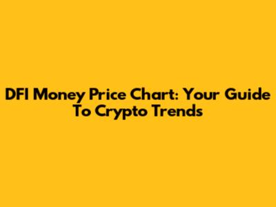 DFI Money Price Chart: Your Guide To Crypto Trends