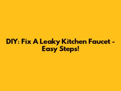 DIY: Fix A Leaky Kitchen Faucet - Easy Steps!