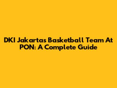 DKI Jakarta's Basketball Team At PON: A Complete Guide