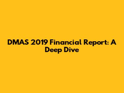 DMAS 2019 Financial Report: A Deep Dive