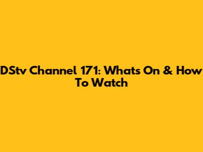 DStv Channel 171: What's On & How To Watch