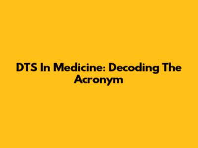 DTS In Medicine: Decoding The Acronym