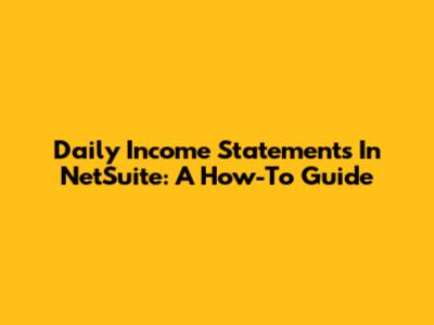 Daily Income Statements In NetSuite: A How-To Guide