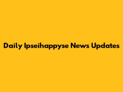 Daily Ipseihappyse News Updates