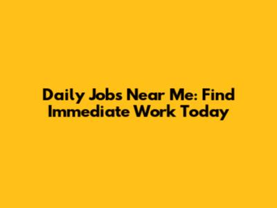 Daily Jobs Near Me: Find Immediate Work Today