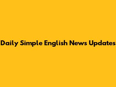 Daily Simple English News Updates