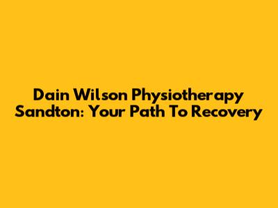 Dain Wilson Physiotherapy Sandton: Your Path To Recovery