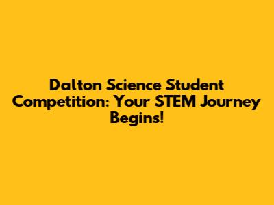 Dalton Science Student Competition: Your STEM Journey Begins!