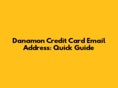 Danamon Credit Card Email Address: Quick Guide