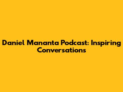 Daniel Mananta Podcast: Inspiring Conversations
