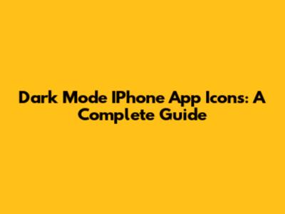 Dark Mode IPhone App Icons: A Complete Guide