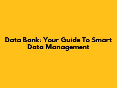 Data Bank: Your Guide To Smart Data Management