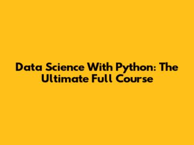 Data Science With Python: The Ultimate Full Course