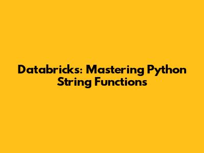 Databricks: Mastering Python String Functions