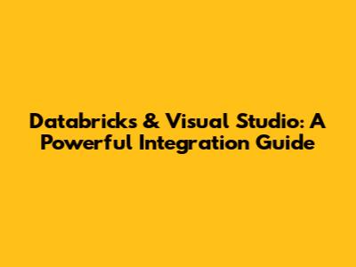 Databricks & Visual Studio: A Powerful Integration Guide